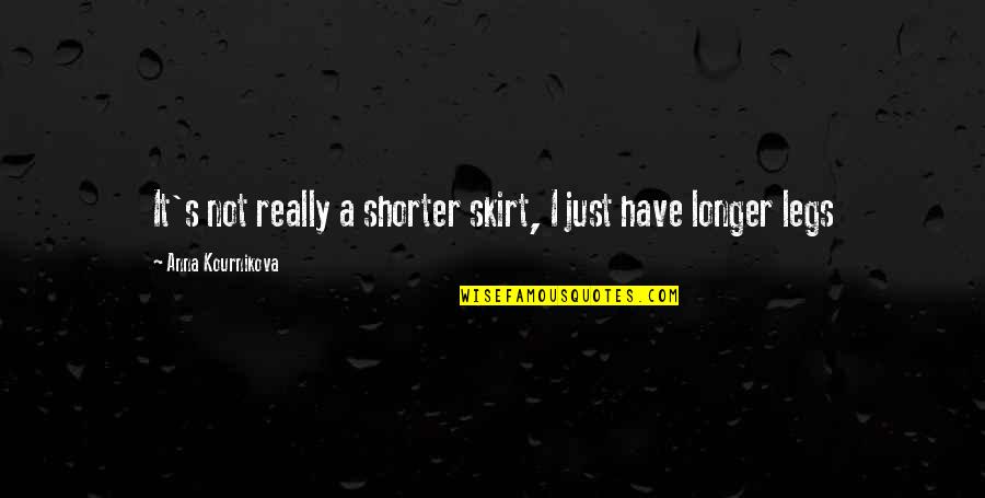 Competitively Bid Quotes By Anna Kournikova: It's not really a shorter skirt, I just Competitively Bid Quotes By Anna Kournikova: It's not really a shorter skirt, I just