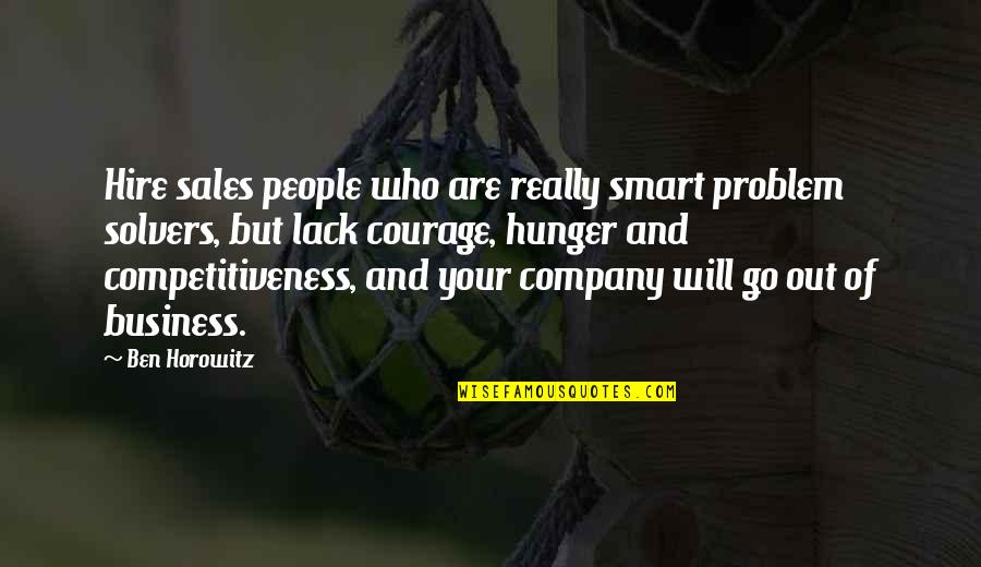 Competitiveness Quotes By Ben Horowitz: Hire sales people who are really smart problem