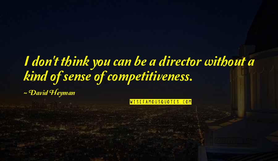 Competitiveness Quotes By David Heyman: I don't think you can be a director