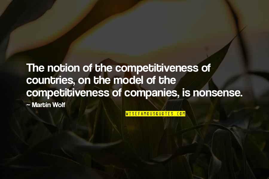 Competitiveness Quotes By Martin Wolf: The notion of the competitiveness of countries, on
