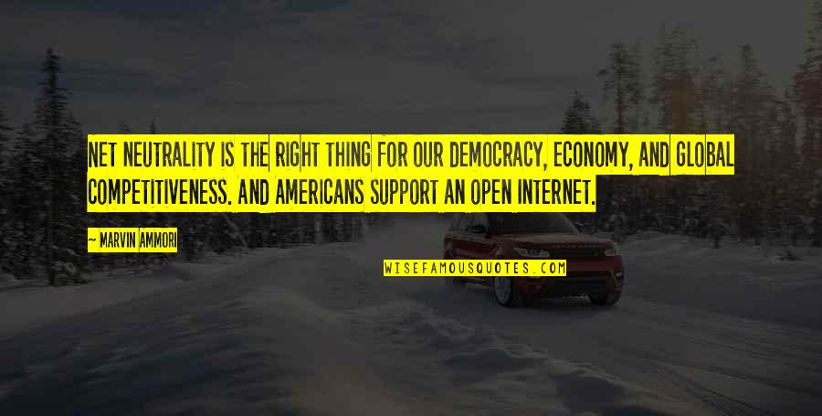 Competitiveness Quotes By Marvin Ammori: Net neutrality is the right thing for our