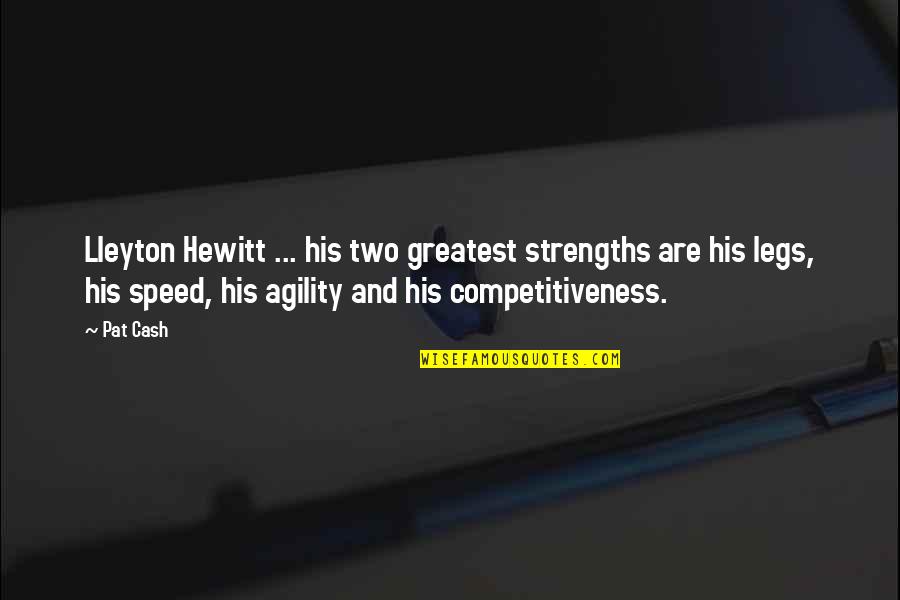 Competitiveness Quotes By Pat Cash: Lleyton Hewitt ... his two greatest strengths are