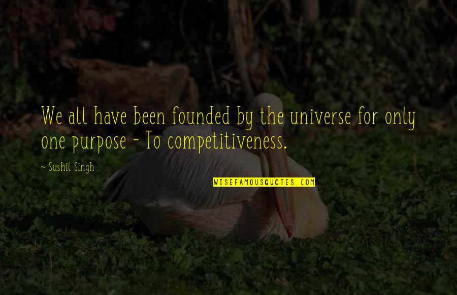 Competitiveness Quotes By Sushil Singh: We all have been founded by the universe