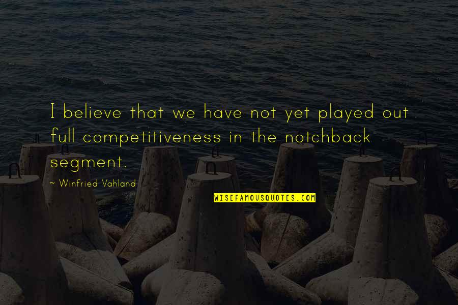 Competitiveness Quotes By Winfried Vahland: I believe that we have not yet played