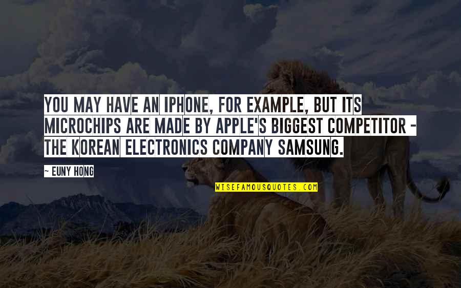 Competitor Quotes By Euny Hong: You may have an iPhone, for example, but