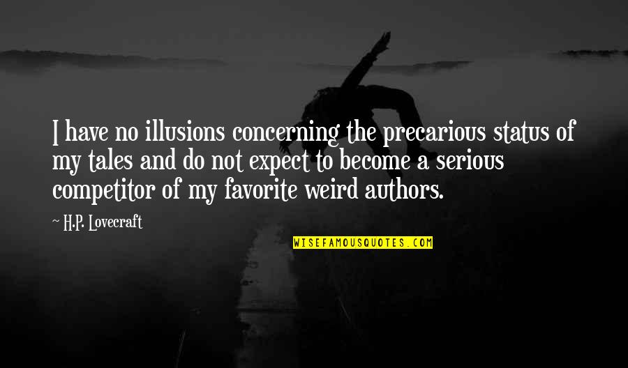 Competitor Quotes By H.P. Lovecraft: I have no illusions concerning the precarious status