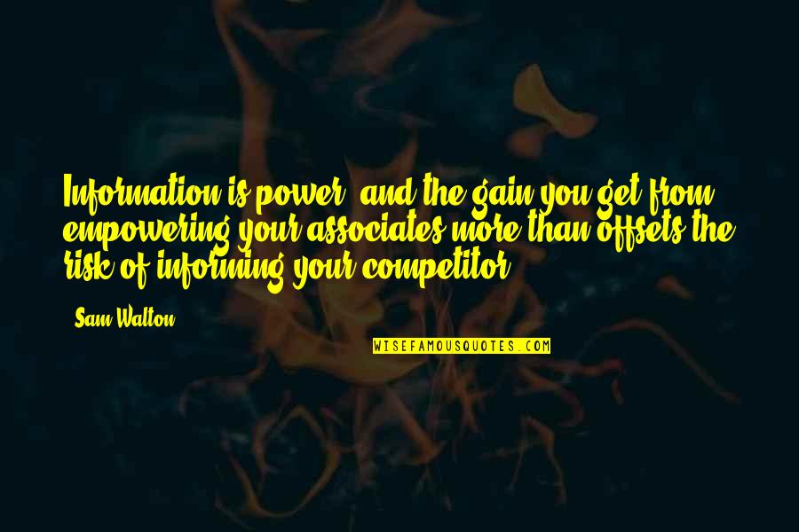 Competitor Quotes By Sam Walton: Information is power, and the gain you get