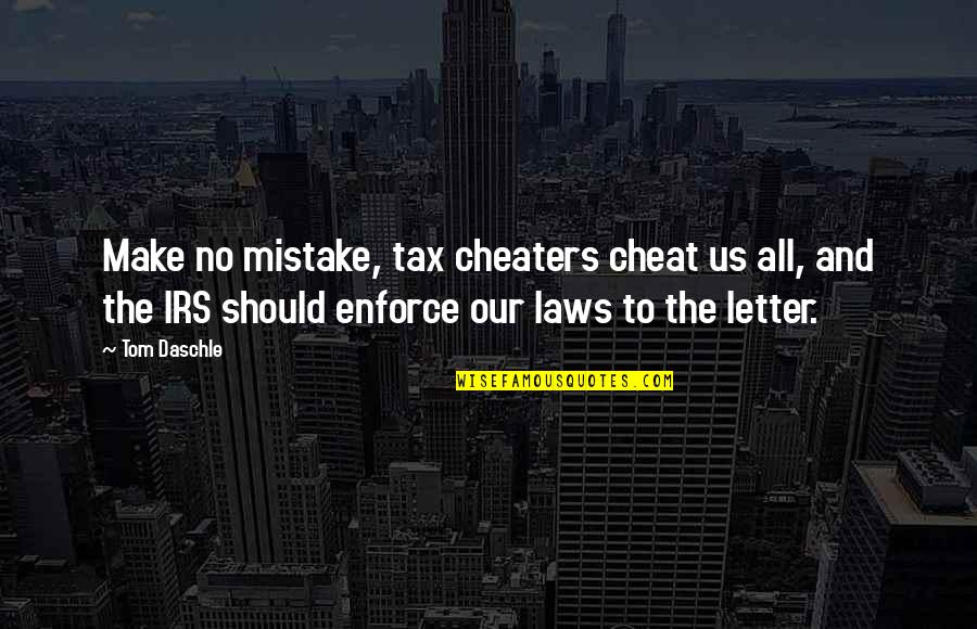 Competitor Running Quotes By Tom Daschle: Make no mistake, tax cheaters cheat us all,