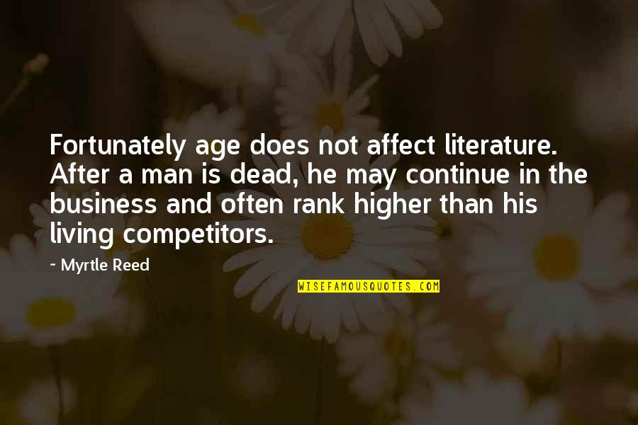 Competitors In Business Quotes By Myrtle Reed: Fortunately age does not affect literature. After a
