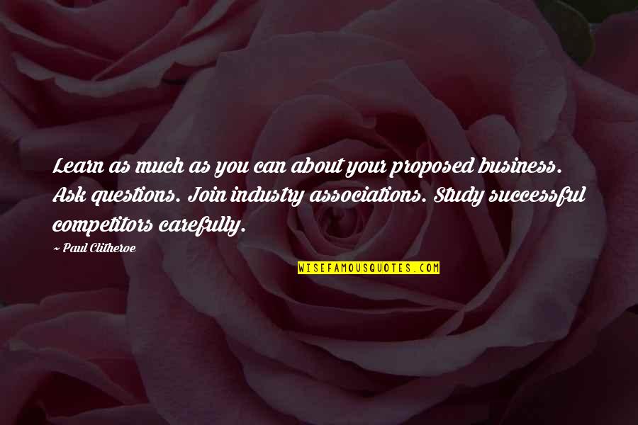 Competitors In Business Quotes By Paul Clitheroe: Learn as much as you can about your