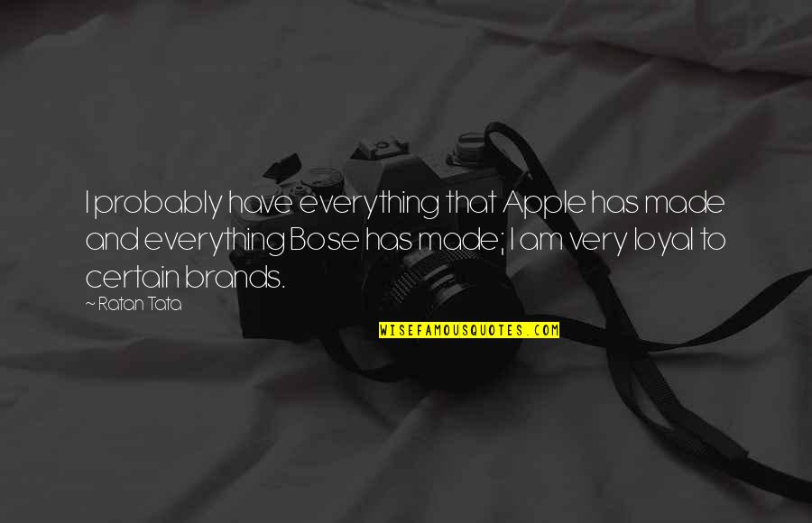 Compiegne 28 Quotes By Ratan Tata: I probably have everything that Apple has made Compiegne 28 Quotes By Ratan Tata: I probably have everything that Apple has made