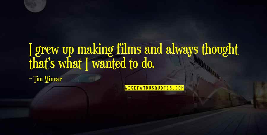 Compiegne 28 Quotes By Tim Minear: I grew up making films and always thought