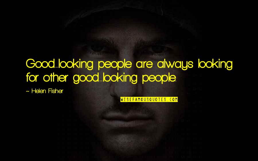 Compilar Definicion Quotes By Helen Fisher: Good-looking people are always looking for other good-looking
