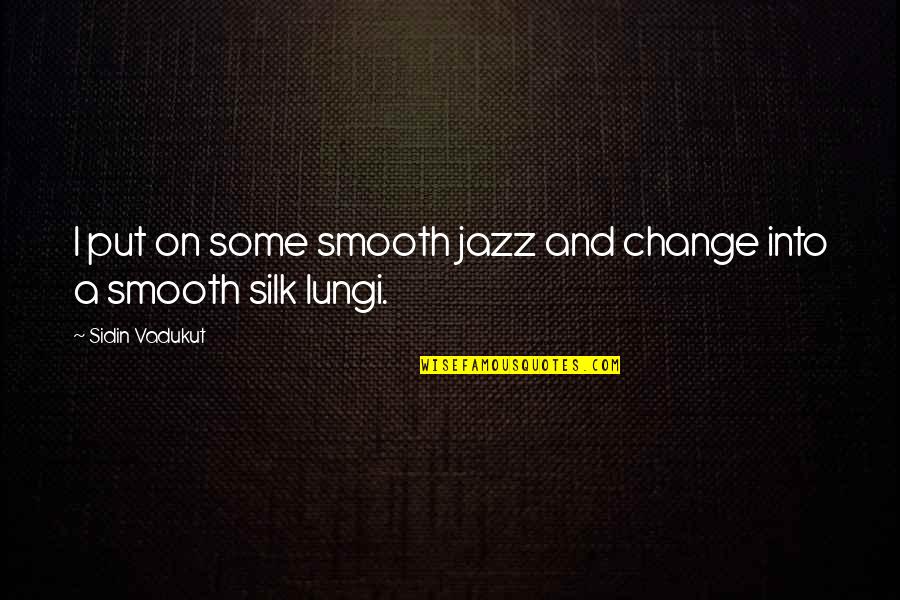 Compilar Java Quotes By Sidin Vadukut: I put on some smooth jazz and change