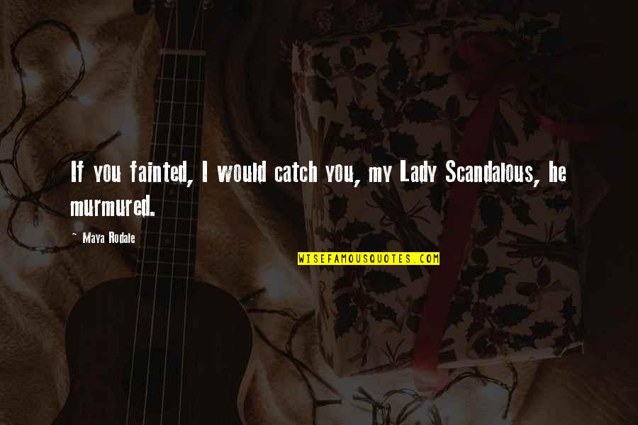 Compilar Quotes By Maya Rodale: If you fainted, I would catch you, my