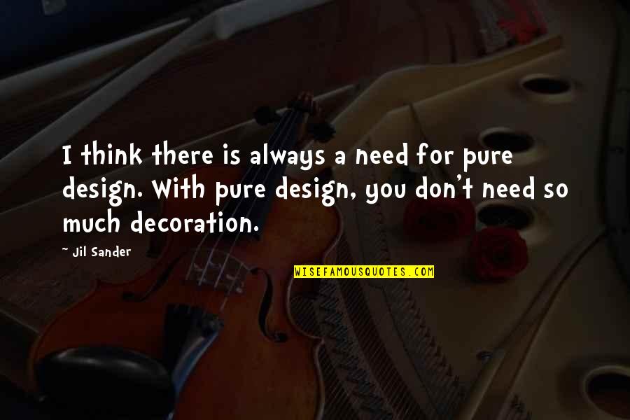 Compilation Of Love Quotes By Jil Sander: I think there is always a need for Compilation Of Love Quotes By Jil Sander: I think there is always a need for