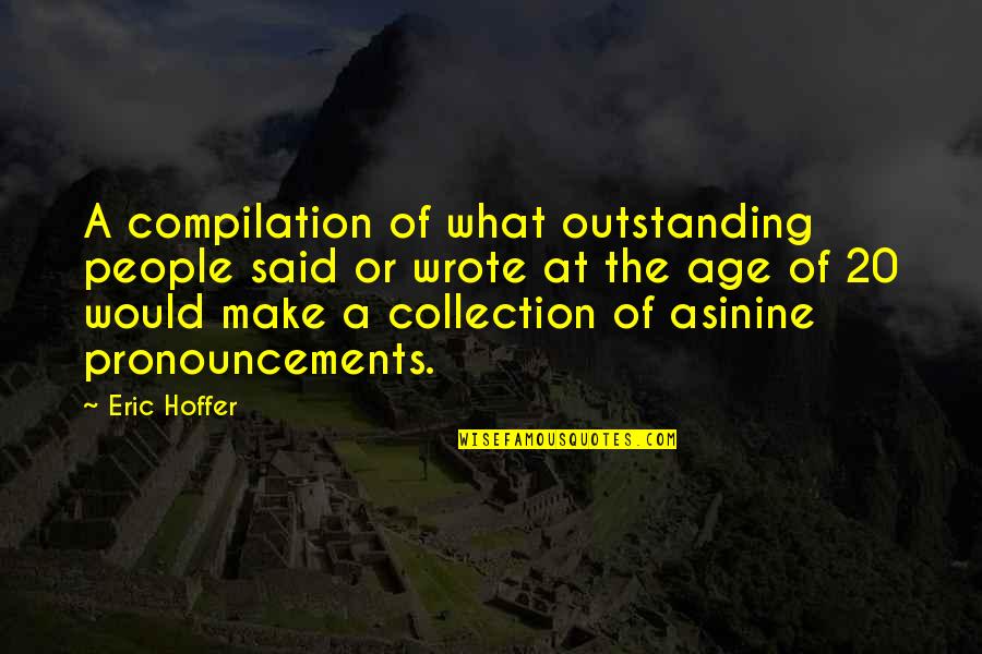 Compilation Quotes By Eric Hoffer: A compilation of what outstanding people said or
