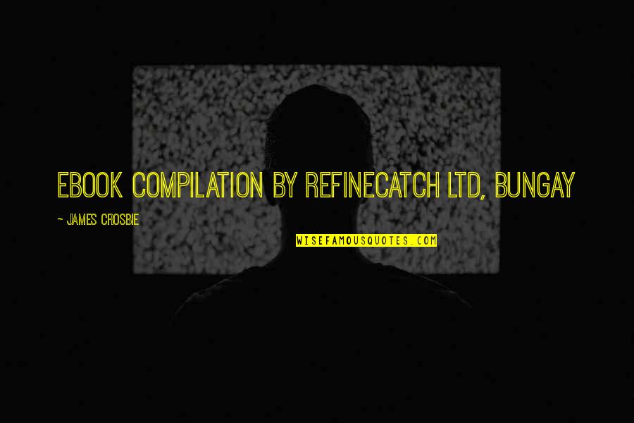 Compilation Quotes By James Crosbie: Ebook compilation by RefineCatch Ltd, Bungay