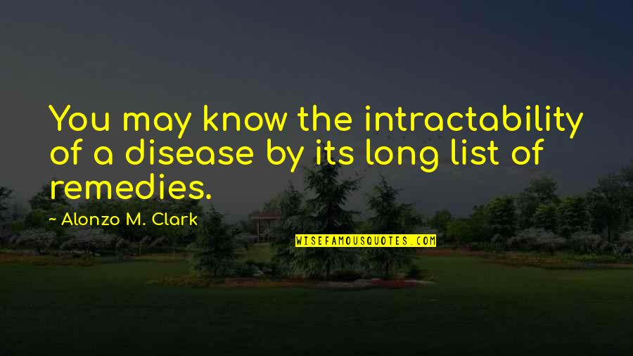 Compilations Of Love Quotes By Alonzo M. Clark: You may know the intractability of a disease
