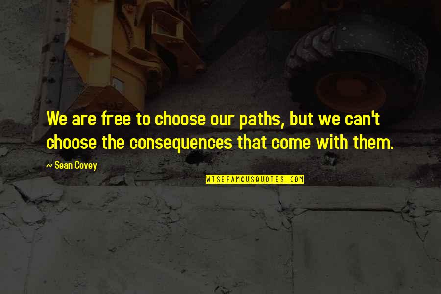 Compilations Of Love Quotes By Sean Covey: We are free to choose our paths, but Compilations Of Love Quotes By Sean Covey: We are free to choose our paths, but