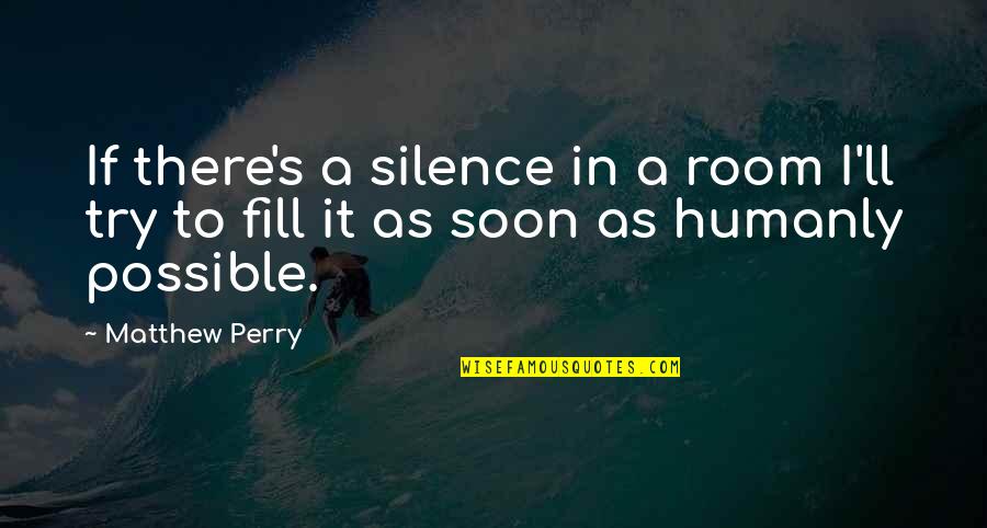 Compile Quote Quotes By Matthew Perry: If there's a silence in a room I'll