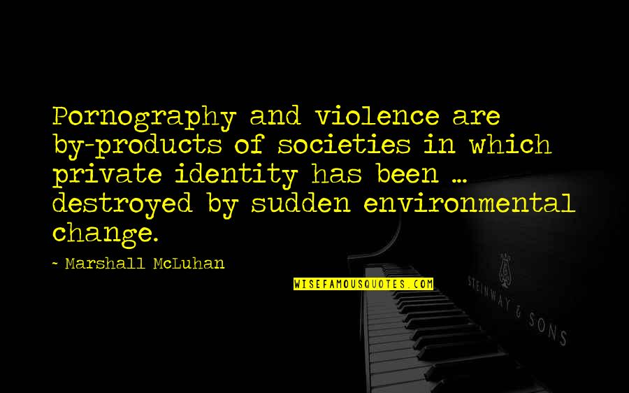 Compiled Thesaurus Quotes By Marshall McLuhan: Pornography and violence are by-products of societies in Compiled Thesaurus Quotes By Marshall McLuhan: Pornography and violence are by-products of societies in