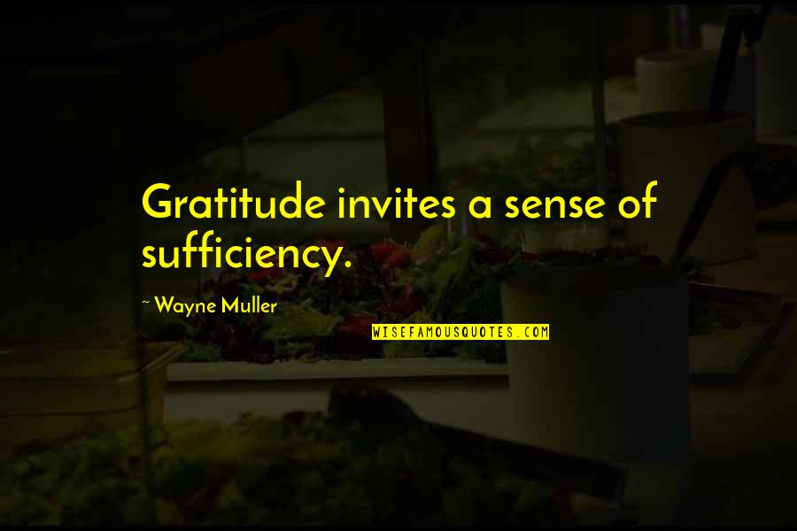 Compilers For C Quotes By Wayne Muller: Gratitude invites a sense of sufficiency. Compilers For C Quotes By Wayne Muller: Gratitude invites a sense of sufficiency.
