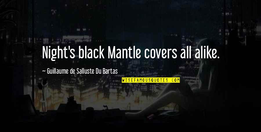 Compiling Quotes By Guillaume De Salluste Du Bartas: Night's black Mantle covers all alike.