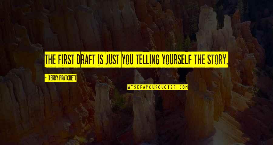Comping Quotes By Terry Pratchett: The first draft is just you telling yourself