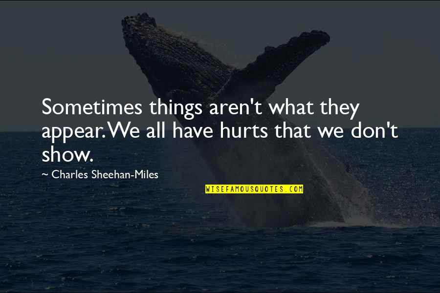 Complacence Quotes By Charles Sheehan-Miles: Sometimes things aren't what they appear. We all