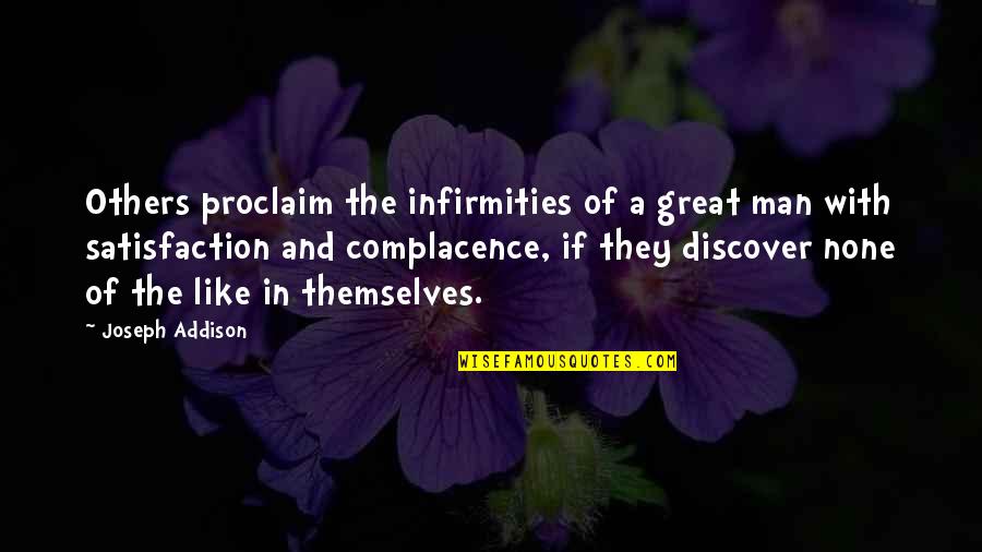 Complacence Quotes By Joseph Addison: Others proclaim the infirmities of a great man