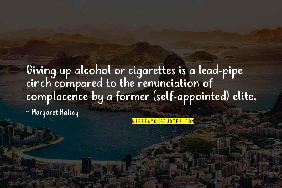 Complacence Quotes By Margaret Halsey: Giving up alcohol or cigarettes is a lead-pipe
