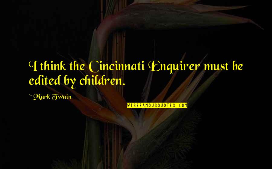 Complacence Quotes By Mark Twain: I think the Cincinnati Enquirer must be edited