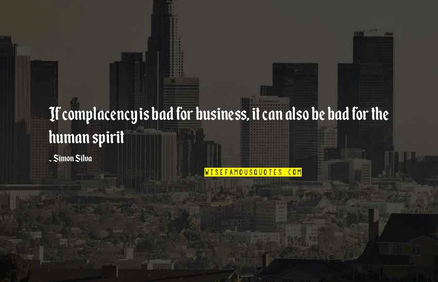 Complacency Business Quotes By Simon Silva: If complacency is bad for business, it can