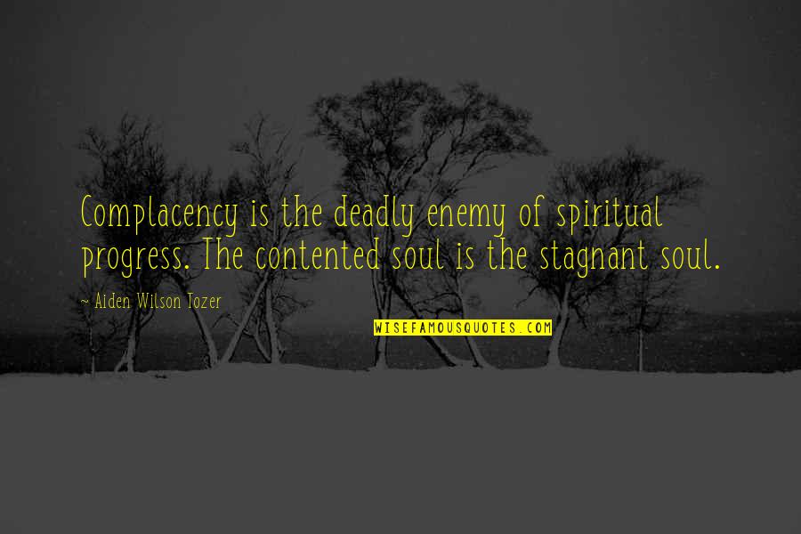 Complacency Enemy Quotes By Aiden Wilson Tozer: Complacency is the deadly enemy of spiritual progress.