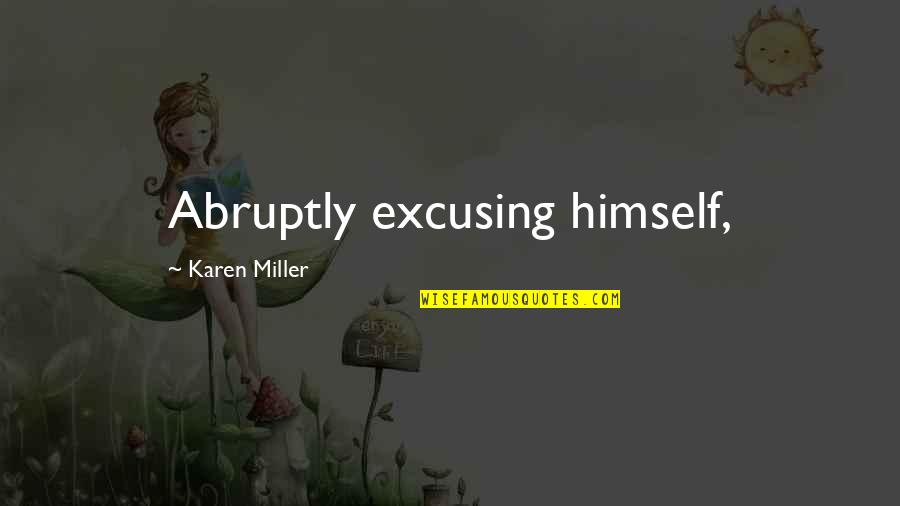 Complacency Enemy Quotes By Karen Miller: Abruptly excusing himself,
