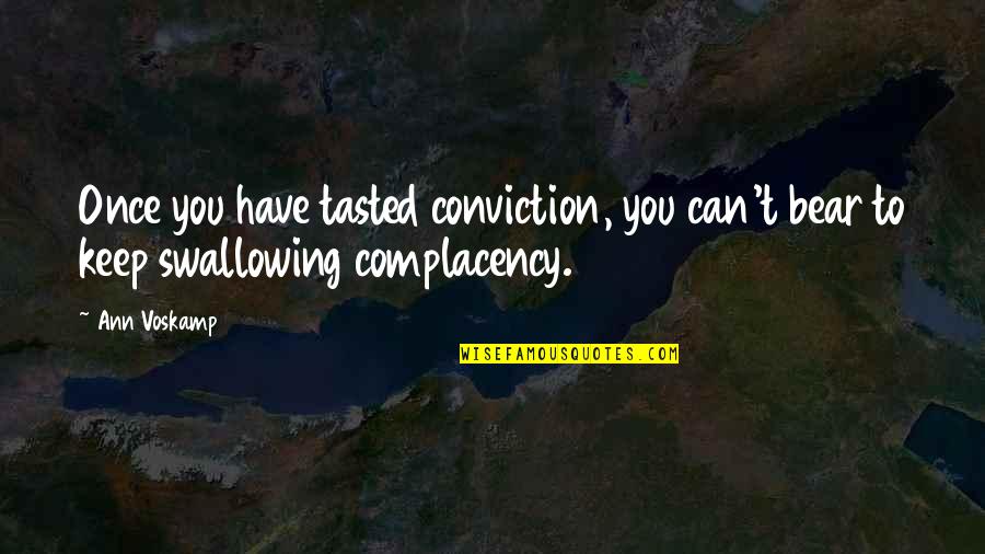 Complacency Quotes By Ann Voskamp: Once you have tasted conviction, you can't bear