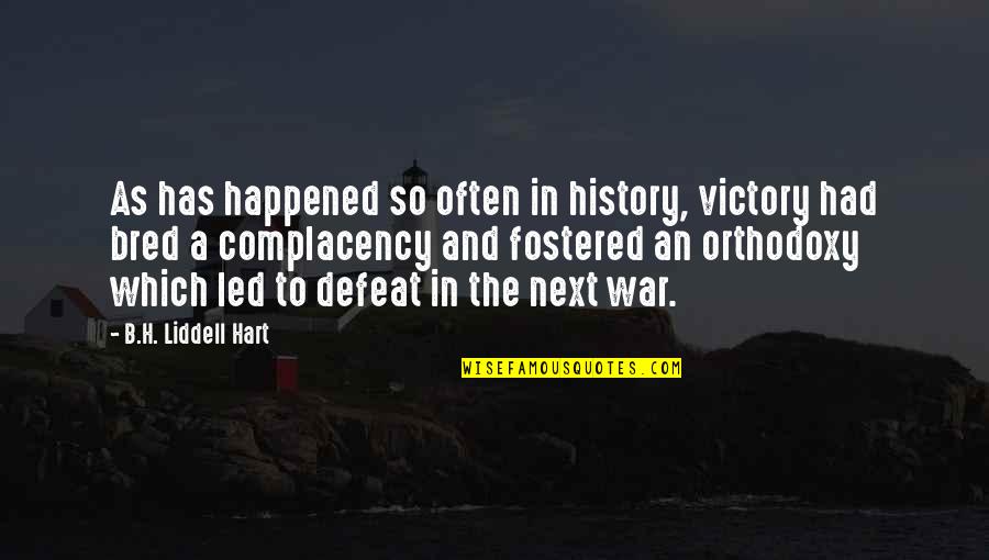 Complacency Quotes By B.H. Liddell Hart: As has happened so often in history, victory