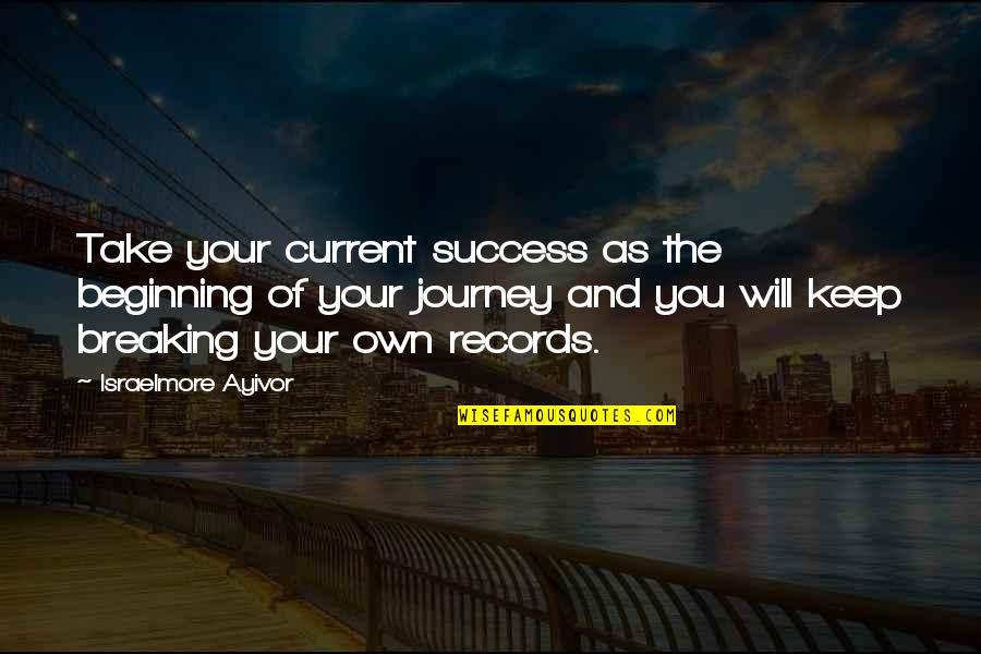 Complacency Quotes By Israelmore Ayivor: Take your current success as the beginning of
