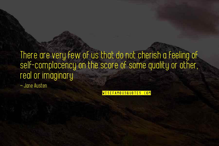 Complacency Quotes By Jane Austen: There are very few of us that do