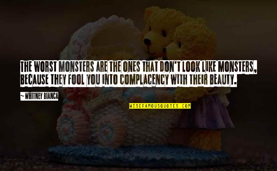 Complacency Quotes By Whitney Bianca: The worst monsters are the ones that don't