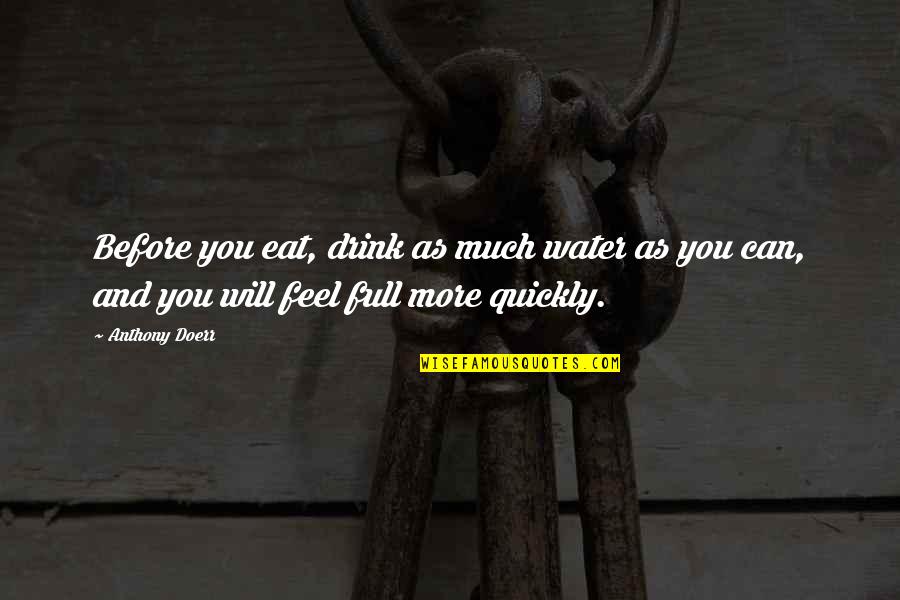 Complacency Quotes Quotes By Anthony Doerr: Before you eat, drink as much water as Complacency Quotes Quotes By Anthony Doerr: Before you eat, drink as much water as