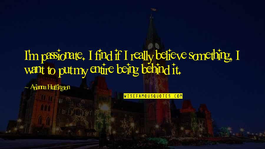 Complacency Quotes Quotes By Arianna Huffington: I'm passionate. I find if I really believe Complacency Quotes Quotes By Arianna Huffington: I'm passionate. I find if I really believe
