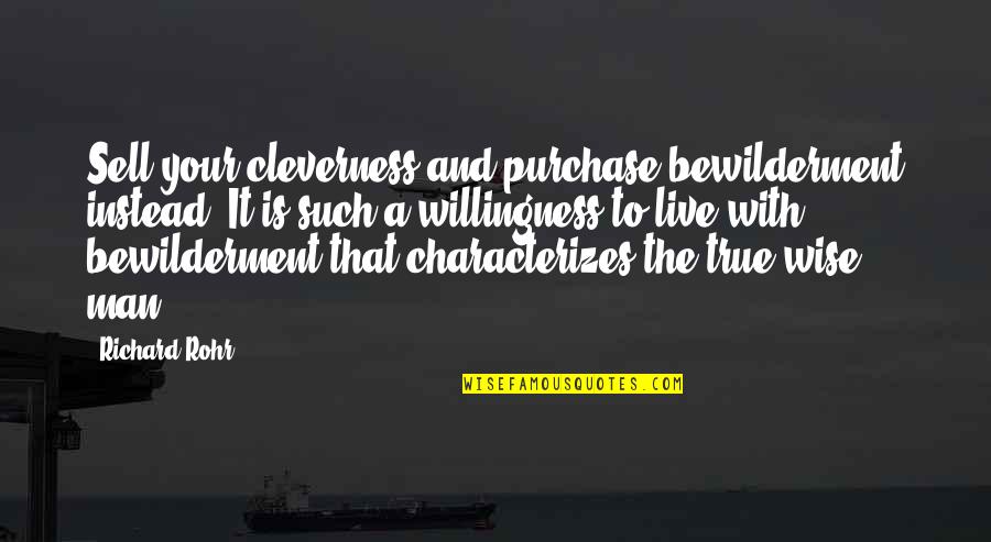 Complacency Quotes Quotes By Richard Rohr: Sell your cleverness and purchase bewilderment instead. It Complacency Quotes Quotes By Richard Rohr: Sell your cleverness and purchase bewilderment instead. It
