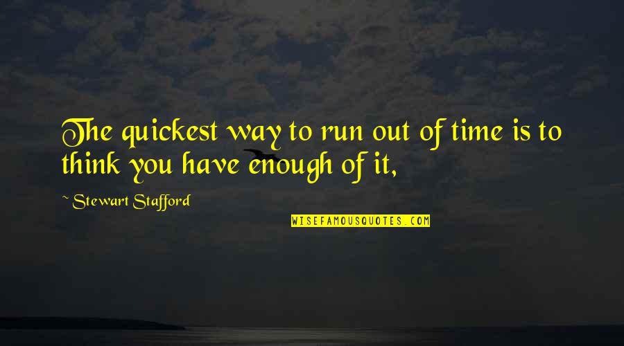 Complacency Quotes Quotes By Stewart Stafford: The quickest way to run out of time Complacency Quotes Quotes By Stewart Stafford: The quickest way to run out of time