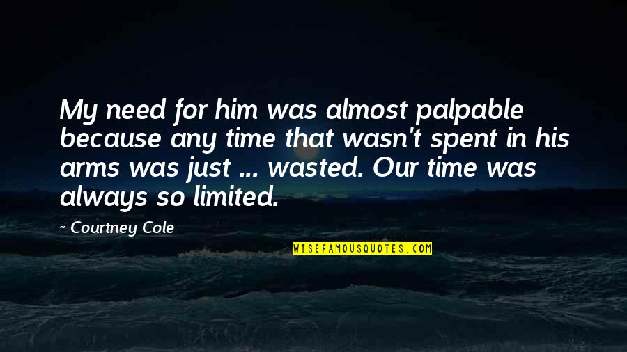 Complacently Quotes By Courtney Cole: My need for him was almost palpable because Complacently Quotes By Courtney Cole: My need for him was almost palpable because