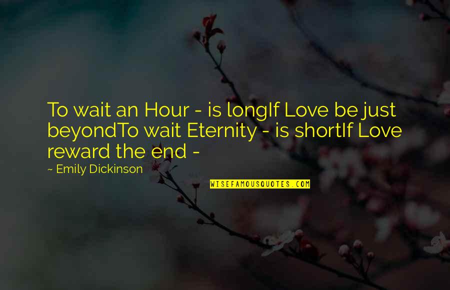 Complacently Quotes By Emily Dickinson: To wait an Hour - is longIf Love