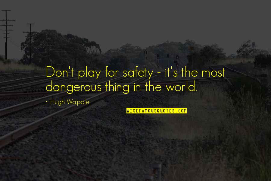 Complacently Quotes By Hugh Walpole: Don't play for safety - it's the most