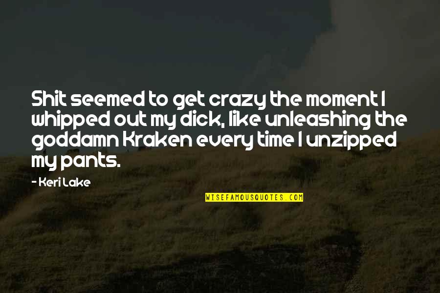 Complacer Definicion Quotes By Keri Lake: Shit seemed to get crazy the moment I