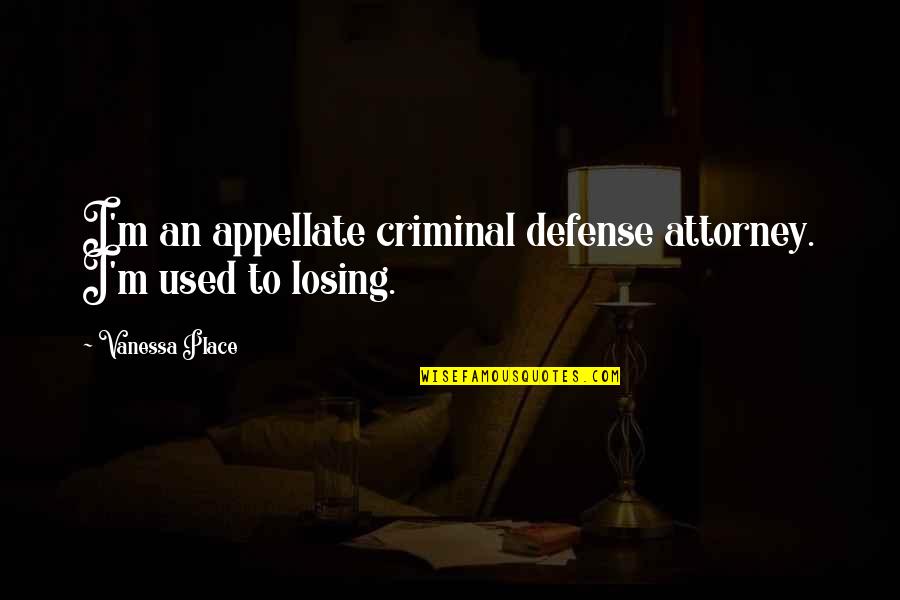 Complacer Definicion Quotes By Vanessa Place: I'm an appellate criminal defense attorney. I'm used